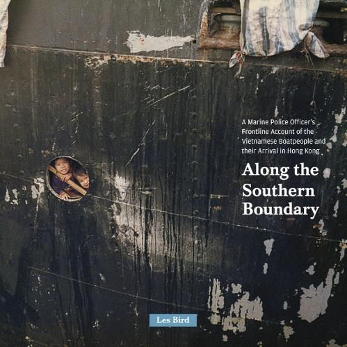 Cover image for Along the Southern Boundary: A Marine Police Officer's Frontline Account of the  Vietnamese Boatpeople and their Arrival in Hong Kong