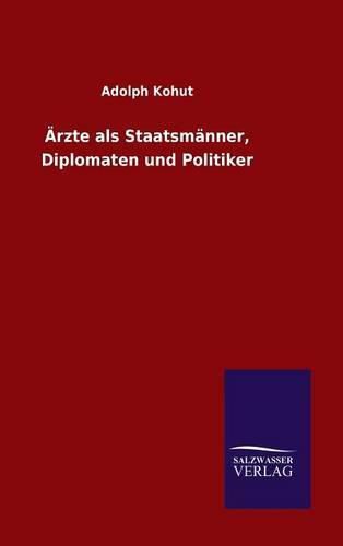 AErzte als Staatsmanner, Diplomaten und Politiker