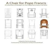 Cover image for A Chair for Pope Francis: A Collection of Designs for the Papal Sanctuary Charrette