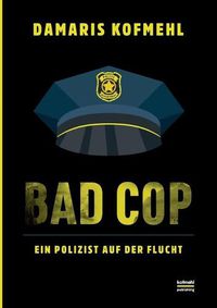 Cover image for Bad Cop: Ein Polizist auf der Flucht
