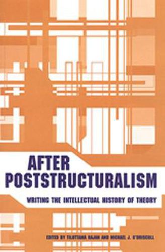 Cover image for After Poststructuralism: Writing the Intellectual History of Theory