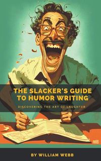 Cover image for The Slacker's Guide to Humor Writing