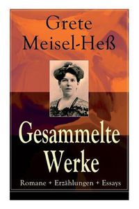 Cover image for Gesammelte Werke: Romane + Erzahlungen + Essays: Die Intellektuellen + Die sexuelle Krise + Weiberhass und Weiberverachtung + Fanny Roth + Eine sonderbare Hochzeitsreise + Suchende Seelen (Das Leid + Die Luge + Krisis) und mehr