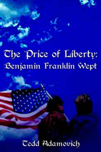 Cover image for The Price of Liberty: Benjamin Franklin Wept