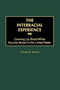 Cover image for The Interracial Experience: Growing Up Black/White Racially Mixed in the United States