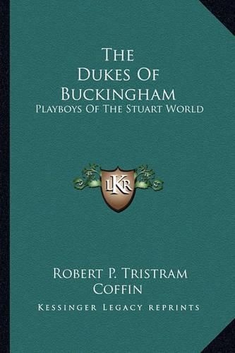 The Dukes of Buckingham: Playboys of the Stuart World