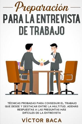 Cover image for Preparacion para la entrevista de trabajo: Tecnicas probadas para conseguir el trabajo que desee y destacar entre la multitud. Ademas respuestas a las preguntas mas dificiles de la entrevista