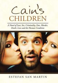 Cover image for Cain's Children: A Novel of Lust, Sex, Criminality, Fate, Murder, Death, Love and the Human Condition