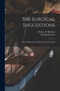 Cover image for 500 Surgical Suggestions: Practical Brevities in Diagnosis and Treatment