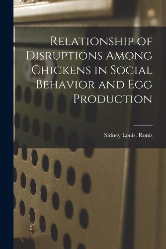 Cover image for Relationship of Disruptions Among Chickens in Social Behavior and Egg Production