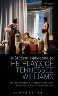 Cover image for A Student Handbook to the Plays of Tennessee Williams: The Glass Menagerie; A Streetcar Named Desire; Cat on a Hot Tin Roof; Sweet Bird of Youth