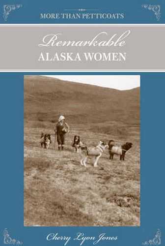 Cover image for More Than Petticoats: Remarkable Alaska Women