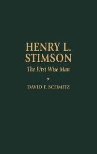 Cover image for Henry L. Stimson: The First Wise Man