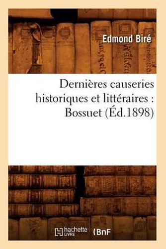 Dernieres Causeries Historiques Et Litteraires: Bossuet (Ed.1898)