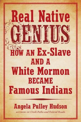 Cover image for Real Native Genius: How an Ex-Slave and a White Mormon Became Famous Indians