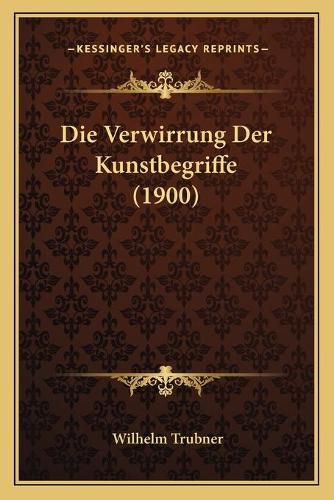 Cover image for Die Verwirrung Der Kunstbegriffe (1900)