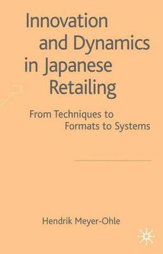 Cover image for Innovation and Dynamics in Japanese Retailing: From Techniques to Formats to Systems