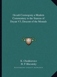 Cover image for Occult Cosmogony a Modern Commentary to the Stanzas of Dzyan V3, Descent of the Monads