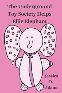 Cover image for The Underground Toy Society Helps Ellie Elephant