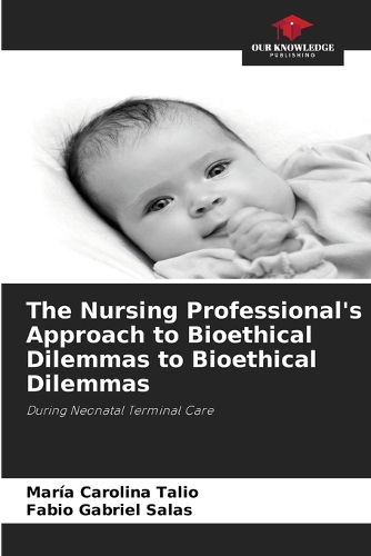 Cover image for The Nursing Professional's Approach to Bioethical Dilemmas to Bioethical Dilemmas