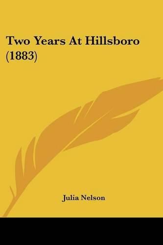 Cover image for Two Years at Hillsboro (1883)