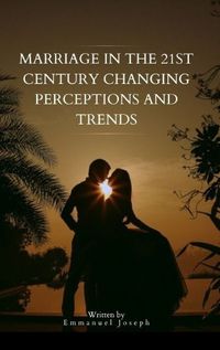 Cover image for Marriage in the 21st Century Changing Perceptions and Trends