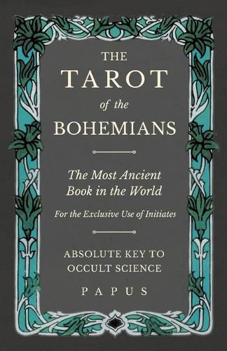 The Tarot of the Bohemians - The Most Ancient Book in the World - For the Exclusive Use of Initiates - Absolute Key to Occult Science