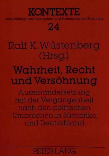 Cover image for Wahrheit, Recht Und Versoehnung: Auseinandersetzung Mit Der Vergangenheit Nach Den Politischen Umbruechen in Suedafrika Und Deutschland