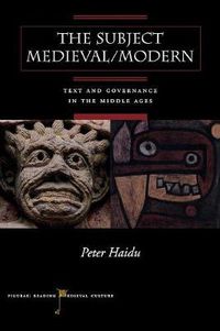 Cover image for The Subject Medieval/Modern: Text and Governance in the Middle Ages