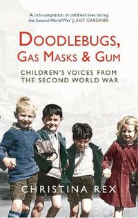 Cover image for Doodlebugs, Gas Masks & Gum: Children's Voices from the Second World War