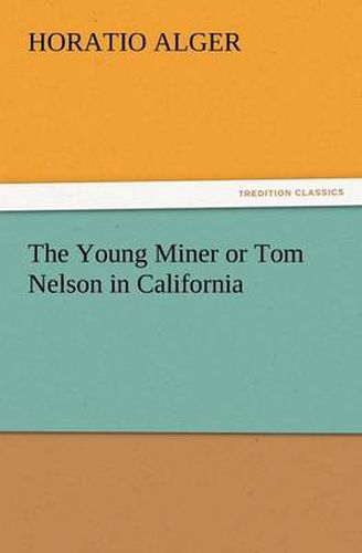 Cover image for The Young Miner or Tom Nelson in California