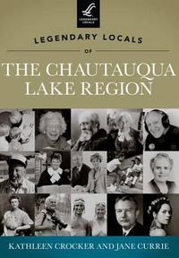 Cover image for Legendary Locals of the Chautauqua Lake Region: New York