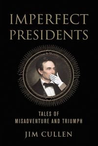 Cover image for Imperfect Presidents: Tales of Presidential Misadventure and Triumph