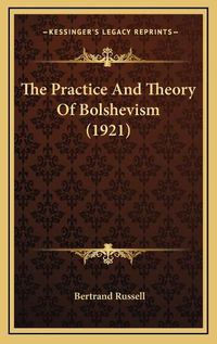 Cover image for The Practice and Theory of Bolshevism (1921)