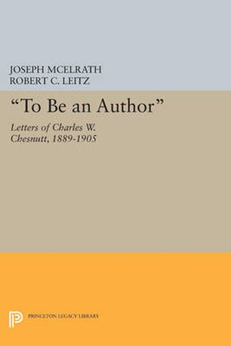 Cover image for To Be an Author: Letters of Charles W. Chesnutt, 1889-1905