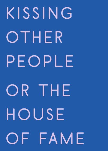 Cover image for Kissing Other People or the House of Fame