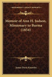 Cover image for Memoir of Ann H. Judson, Missionary to Burma (1854)