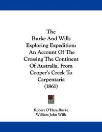 Cover image for The Burke and Wills Exploring Expedition: An Account of the Crossing the Continent of Australia, from Cooper's Creek to Carpentaria (1861)