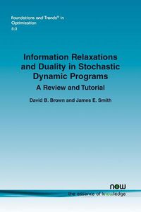 Cover image for Information Relaxations and Duality in Stochastic Dynamic Programs: A Review and Tutorial