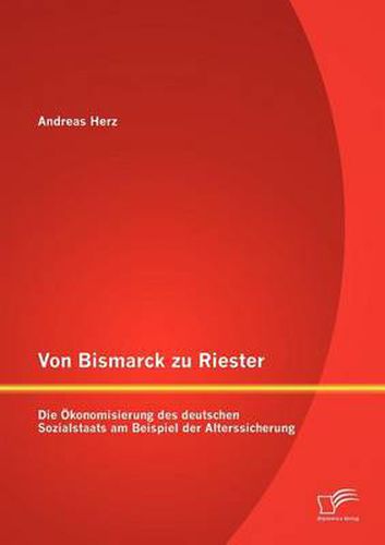 Cover image for Von Bismarck zu Riester: Die OEkonomisierung des deutschen Sozialstaats am Beispiel der Alterssicherung