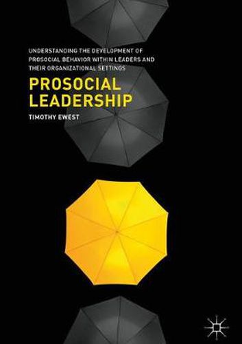 Cover image for Prosocial Leadership: Understanding the Development of Prosocial Behavior within Leaders and their Organizational Settings