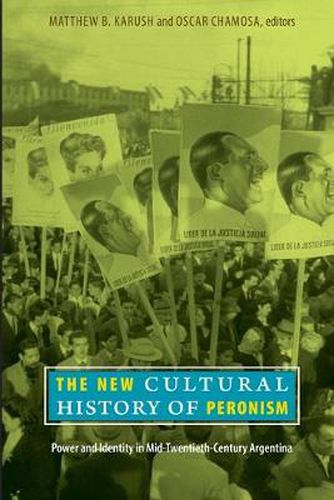 Cover image for The New Cultural History of Peronism: Power and Identity in Mid-Twentieth-Century Argentina