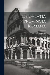 Cover image for De Galatia Provincia Romana