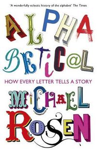 Cover image for Alphabetical: How Every Letter Tells a Story