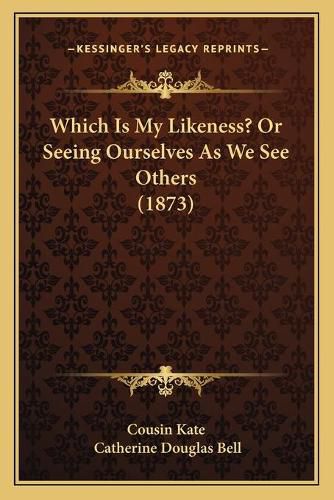 Which Is My Likeness? or Seeing Ourselves as We See Others (Which Is My Likeness? or Seeing Ourselves as We See Others (1873) 1873)