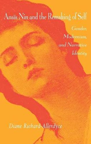 Cover image for Anais Nin and the Remaking of Self: Gender, Modernism, and Narrative Identity