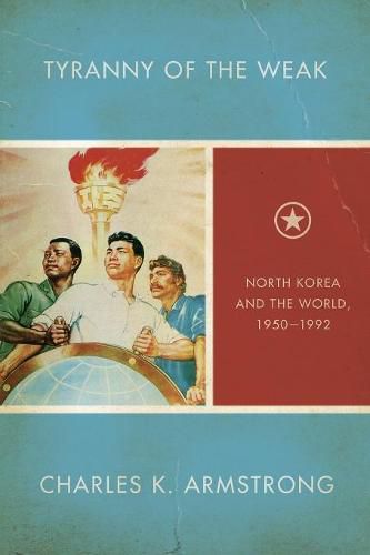 Cover image for Tyranny of the Weak: North Korea and the World, 1950-1992