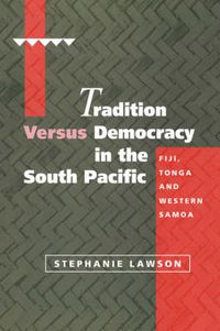 Cover image for Tradition versus Democracy in the South Pacific: Fiji, Tonga and Western Samoa