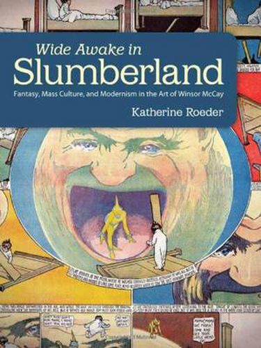 Cover image for Wide Awake in Slumberland: Fantasy, Mass Culture, and Modernism in the Art of Winsor McCay