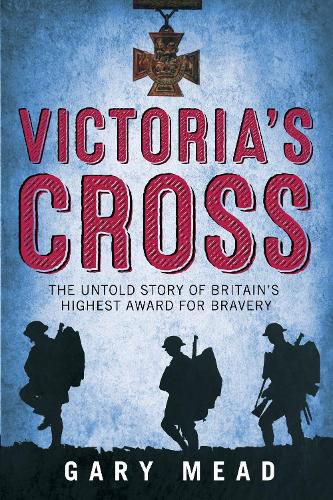 Cover image for Victoria's Cross: The Untold Story of Britain's Highest Award for Bravery